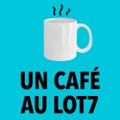 un café au lot7 podcasts