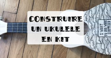 constuire un ukulele en kit