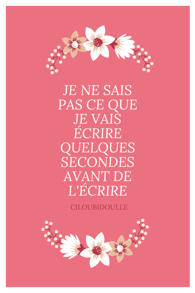 Comment les mots me viennent 2 je ne sais aps ce que je vais écrire quelques secondes avant de l'écrire