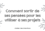 Sortir de ses pensées pour créer