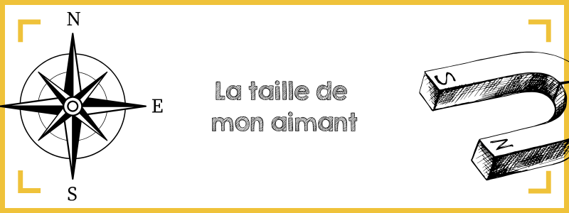 la taille de mon aimant ou la boussole de la joie